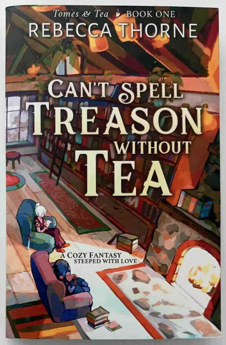 CAN'T SPELL TREASON WITHOUT TEA - Rebecca Thorne