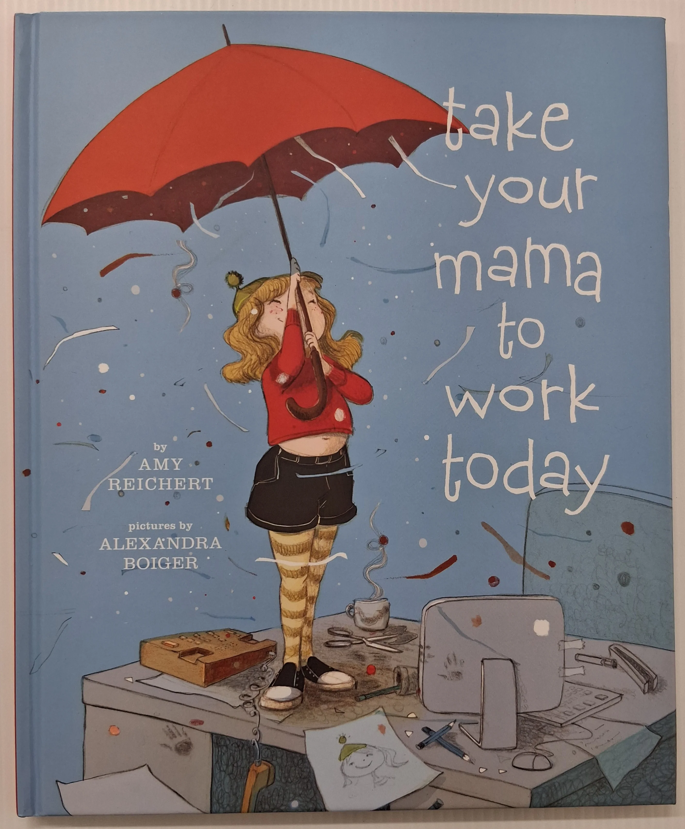 TAKE YOUR MAMA TO WORK TODAY - Amy Reichert