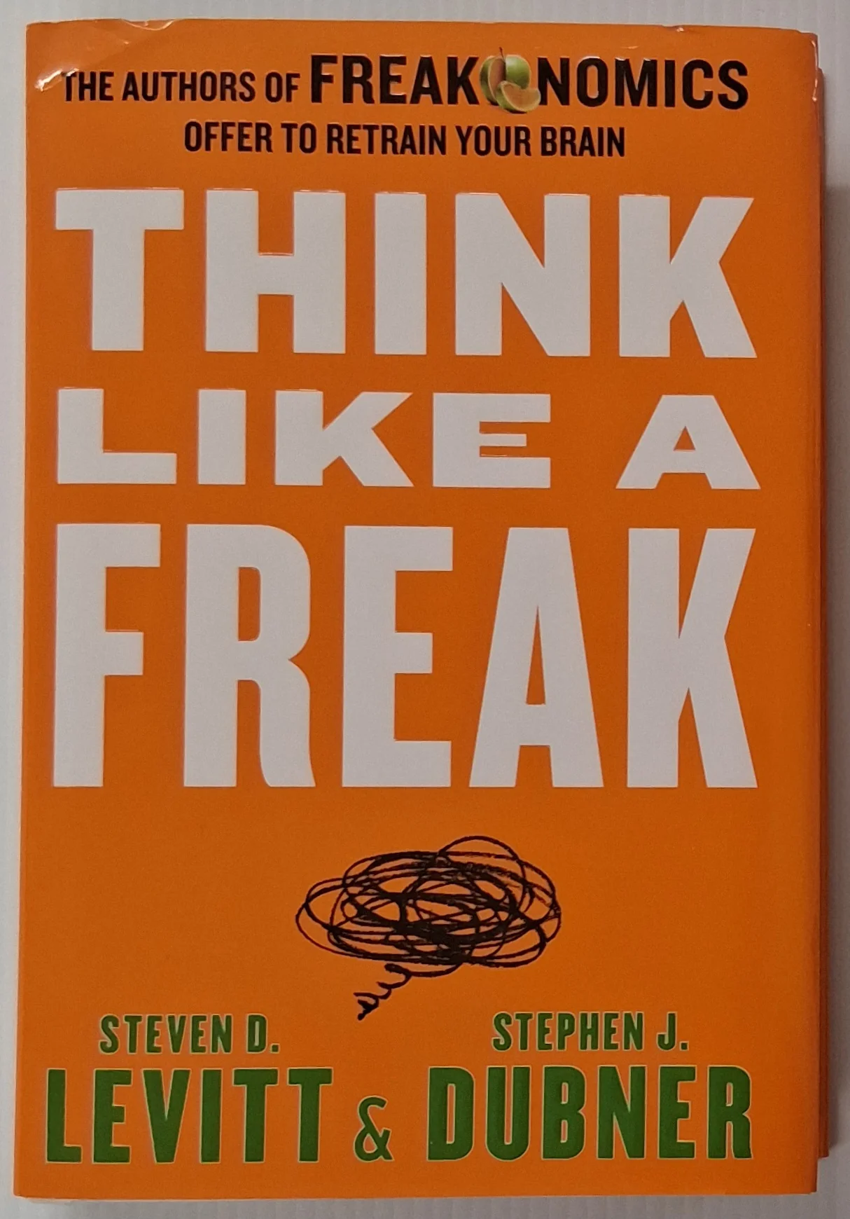THINK LIKE A FREAK - Steven D. Levitt, Stephen J. Dubner